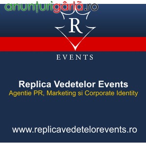 Imagine anunţ Replica Vedetelor Events- solutii complete si personalizate de promovare pentru imaginea ta!