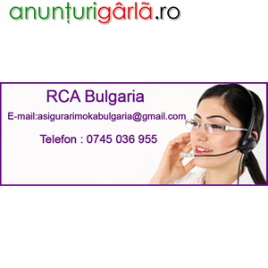 Imagine anunţ RCA Bulgaria emitere pe loc in Timisoara