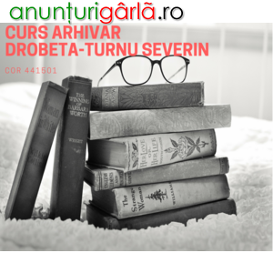 Imagine anunţ Curs arhivar Drobeta Turnu-Severin