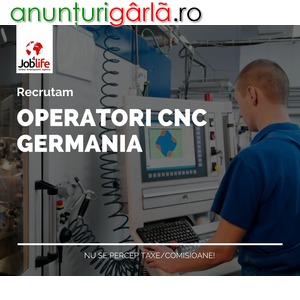 Imagine anunţ OPERATORI CNC de la 1600 eur net + cazare gratis +sporuri