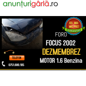 Imagine anunţ Dezmembrez Ford focus 2002